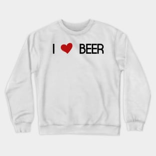 i love beer Crewneck Sweatshirt